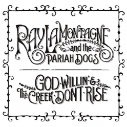 Ray LaMontagne & The Pariah Dogs - God Willin' & the Creek Don't Rise